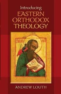 Introducing Eastern orthodox theology; Andrew Louth; 2013