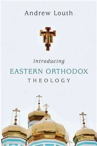 Introducing Eastern orthodox theology; Andrew Louth; 2013