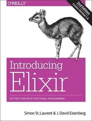 Introducing Elixir; Simon St. Laurent, J. David Eisenberg; 2017