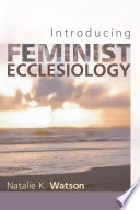 Introducing feminist ecclesiology; Natalie K Watson; 2008