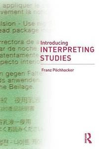Introducing interpreting studies; Franz Pöchhacker; 2004