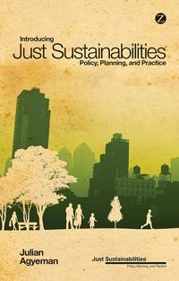Introducing just sustainabilities : policy, planning and practice; Julian Agyeman; 2013