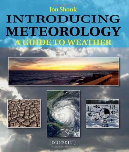 Introducing meteorology : a guide to weather; Jon Shonk; 2013