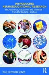Introducing neuroeducational research : neuroscience, education and the brain from contexts to practice; Paul Howard-Jones; 2010