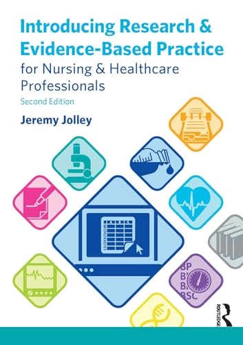 Introducing research and evidence-based practice for nursing and healthcare professionals; Jeremy Jolley; 2013