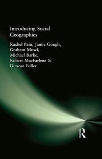 Introducing social geographies; Rachel Pain, Michael Barke, Duncan Fuller, Jamie Gough, Graham Mowl; 2001