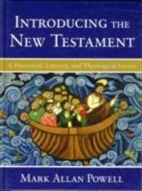 Introducing the New Testament : a historical, literary, and theological survey; Mark Allan Powell; 2009