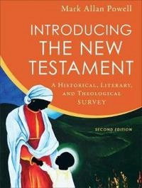 Introducing the New Testament : a historical, literary, and theological survey; Mark Allan Powell; 2018