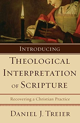 Introducing theological interpretation of Scripture : recovering a Christian practice; Daniel J. Treier; 2008