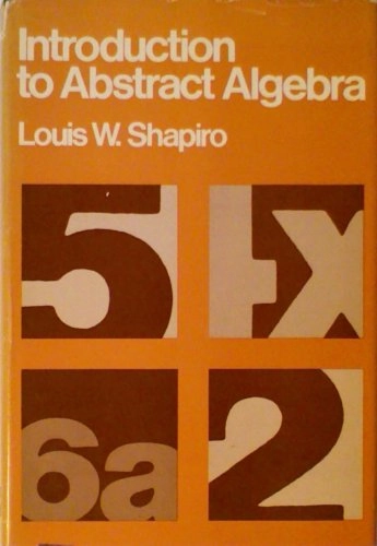 Introduction to abstract algebra; Louis Shapiro; 1975