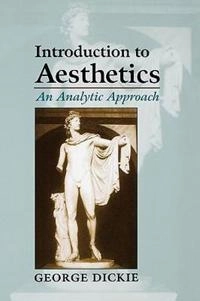 Introduction to aesthetics : an analytic approach; George Dickie; 1997