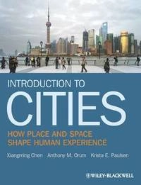 Introduction to Cities; Xiangming Chen, Anthony M. Orum, Krista E. Paulsen; 2012