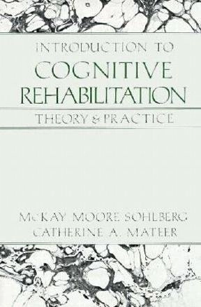 Introduction to cognitive rehabilitation : theory and practice; McKay Moore Sohlberg; 1989