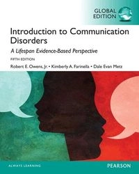 Introduction to Communication Disorders: A Lifespan Evidence-Based Approach, Global Edition; Robert Owens, Kimberly Farinella, Dale Metz; 2014