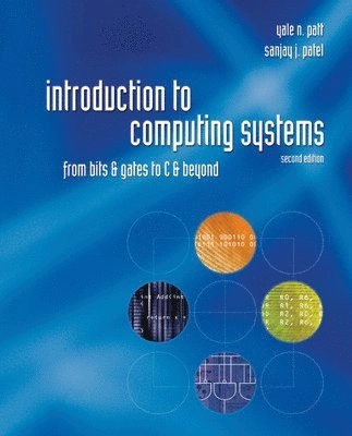 Introduction to computing systems : from bits and gates to C and beyond; Yale N. Patt; 2004