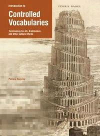 Introduction to controlled vocabularies : terminology for art, architecture, and other cultural works; Patricia Harpring; 2010