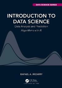 Introduction to data science data analysis and prediction algorithms with R; Rafael A. Irizarry; 2020