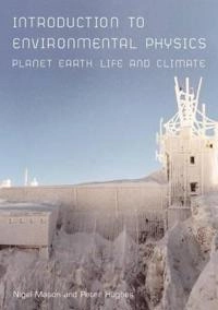 Introduction to environmental physics : planet Earth, life and climate; Nigel Mason; 2001
