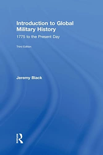 Introduction to Global Military History : 1775 to the Present Day; Jeremy Black; 2019