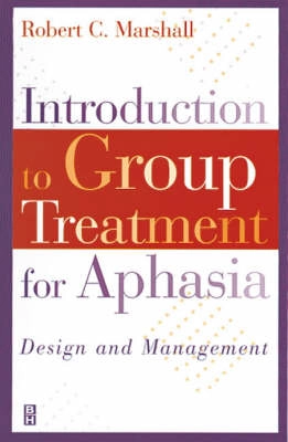 Introduction to group treatment for aphasia : design and management; Robert C Marshall; 1999