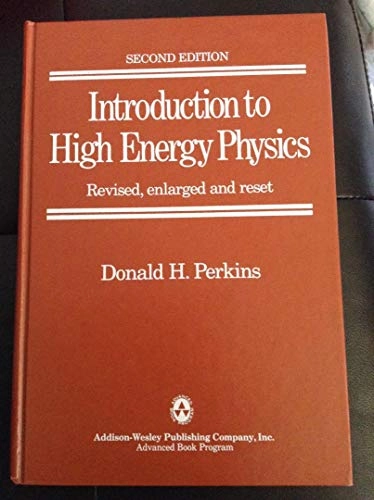 Introduction to high energy physics; Donald H. Perkins; 1982