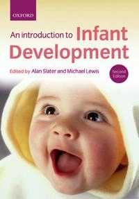 Introduction to infant development; Alan Slater, Michael Lewis; 2007