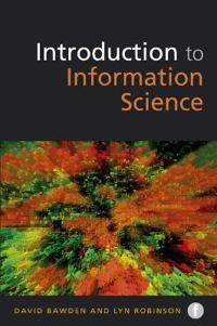 Introduction to Information Science; David Bawden, Lyn Robinson; 2012
