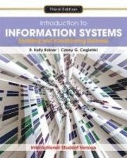 Introduction to Information Systems: Enabling and Transforming Business, 3r; R. Kelly Rainer, Efraim Turban, Richard E. Potter; 2010