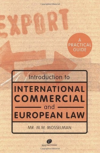 Introduction to International Commercial and European Law: A Practical Guide; M. W. Mosselman
