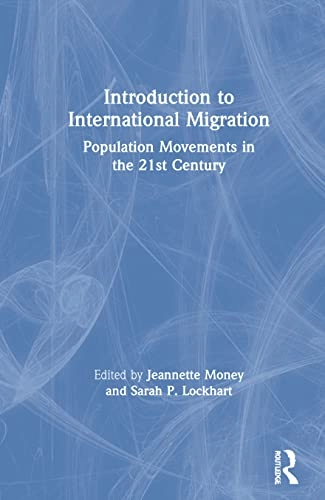 Introduction to international migration : population movements in the 21st century; Jeannette Money, Sarah Lockhart; 2021