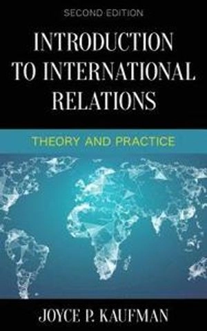 Introduction to international relations : theory and practice; Joyce P. Kaufman; 2018
