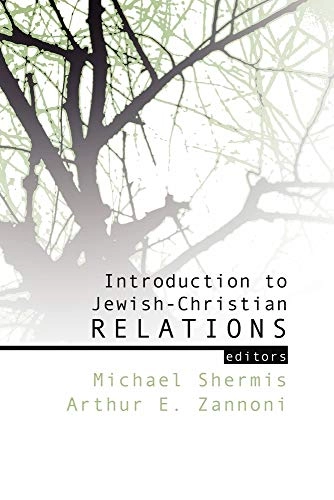 Introduction to Jewish-Christian relations; Michael Shermis, Arthur E Zannoni, Arthur E Zannoni; 2003