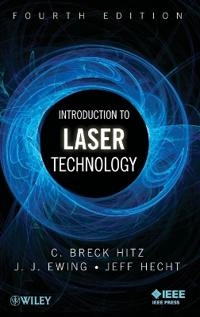 Introduction to Laser Technology; C. Breck Hitz, J. J. Ewing, Jeff Hecht; 2012