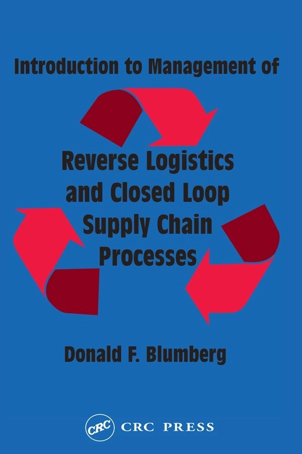 Introduction to management of reverse logistics and closed loop supply chain processes; Donald F. Blumberg; 2005