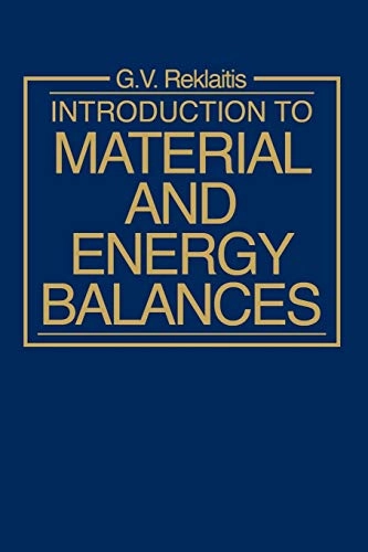 Introduction to Material and Energy Balances; G. V. Reklaitis; 1983