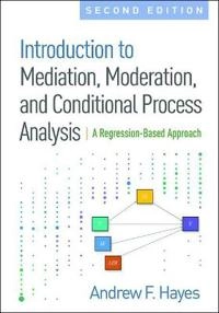 Introduction to mediation, moderation, and conditional process analysis : a regression-based approach; Andrew F. Hayes; 2018