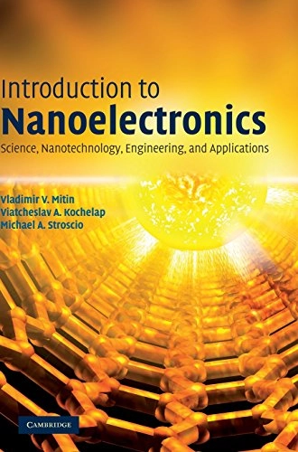 Introduction to nanoelectronics : science, nanotechnology, engineering, and applications; V. V. Mitin; 2008