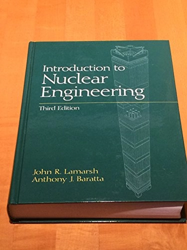 Introduction to nuclear engineering; John R. Lamarsh; 2001