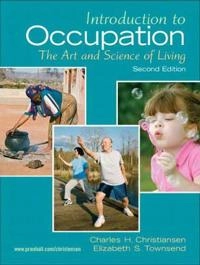 Introduction to occupation : the art and science of living ; new multidisciplinary perspectives for understanding human occupation as a central feature of individual experience and social organization; Charles H. Christiansen; 2010