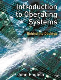 Introduction to operating systems : behind the desktop; John. English; 2005