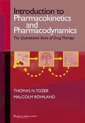 Introduction to pharmacokinetics and pharmacodynamics : the quantitative basis of drug therapy; Thomas N. Tozer; 2006