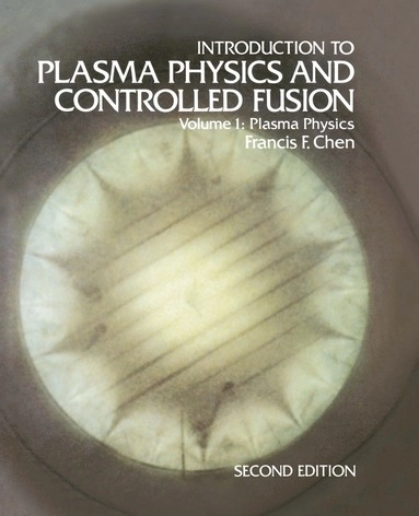Introduction to plasma physics and controlled fusion; Francis F. Chen; 1984