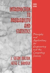 Introduction to probability and statistics : principles and applications for engineering and the computing sciences; J. Susan Milton; 2003