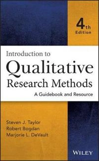 Introduction to Qualitative Research Methods: A Guidebook and Resource, 4th; Steven J. Taylor, Robert Bogdan, Marjorie DeVault; 2016