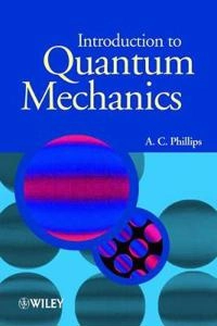 Introduction to Quantum Mechanics; A. C. Phillips; 2003