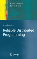 Introduction to reliable distributed programming; Rachid Guerraoui; 2006