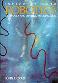 Introduction to robotics : mechanics and control; John J. Craig; 1989