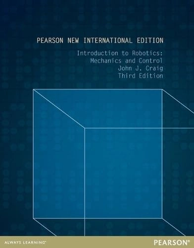 Introduction to robotics : mechanics and control; John J. Craig; 2014