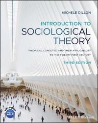 Introduction to sociological theory : theorists, concepts, and their applicability to the twenty-first century; Michele Dillon; 2020