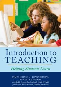 Introduction to teaching [electronic resource] : helping students learn; James Johnson, Diann Musial, Annette Johnson, Robb Cooper, Jim Lockard; 2008